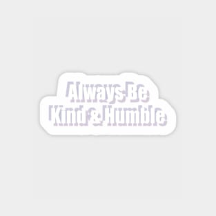 Always Be Kind And Humble Sticker